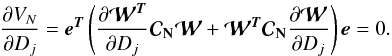 Mathematical equation: \begin{equation} \frac{\partial V_N}{\partial D_{j}} = \eb^{\Tb} \left(\frac{\partial {{\boldsymbol{\cal W}}}^{\Tb}}{\partial D_{j}} \Cb_{\Nb} {{\boldsymbol{\cal W}}} + {{\boldsymbol{\cal W}}}^{\Tb} \Cb_{\Nb} \frac{\partial {{\boldsymbol{\cal W}}}}{\partial D_{j}}\right) \eb = 0. \end{equation}
