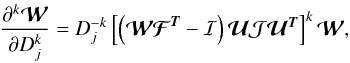 Mathematical equation: \begin{equation} \frac{\partial^k {{\boldsymbol{\cal W}}}}{\partial D_{j}^k} = D_{j}^{-k} \left[ \left({{\boldsymbol{\cal W}}} {{\boldsymbol{\cal F}}}^{\Tb} - {\cal{I}} \right) \Ub {\cal{J}} \Ub^{\Tb} \right]^{k} {{\boldsymbol{\cal W}}}, \end{equation}