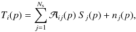 Mathematical equation: \begin{equation} T_{i}({p}) = \sum_{j=1}^{N_{\mathrm{s}}} {\cal A}_{i j} ({p}) \ S_{j} ({p}) + n_{j}({p}), \label{mdmsp} \end{equation}