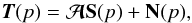Mathematical equation: \begin{equation} \Tb ({p}) = \Ab \Sb ({p}) + \Nb({p}), \label{modelling} \end{equation}
