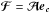 Mathematical equation: \hbox{${{\boldsymbol{\cal F}}} = \Ab \eb_{\cb}$}