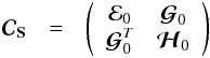 Mathematical equation: \begin{eqnarray} {\Cb}_{\Sb} &=&\left( \begin{array}{cc} {\cal{E}}_{0} & {\boldsymbol{\cal{G}}}_{0} \\ {\boldsymbol{\cal{G}}}^T_{0} & {\boldsymbol{\cal{H}}}_{0} \end{array} \right) \label{subcs} \end{eqnarray}