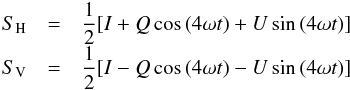 Mathematical equation: \begin{eqnarray} S_{\mathrm{H}} & = & \frac{1}{2}[I+Q\, \mathrm{cos}\,(4\omega t)+U\, \mathrm{sin}\,(4\omega t)]\notag \\[-1mm] S_{\mathrm{V}} & = & \frac{1}{2}[I-Q\, \mathrm{cos}\,(4\omega t)-U\, \mathrm{sin}\,(4\omega t)] \label{eq:polkaS} \end{eqnarray}
