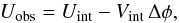 Mathematical equation: \begin{equation} U_{\rm obs}=U_{\rm int}-V_{\rm int}\,\Delta\phi, \label{eq:UvsV} \end{equation}