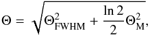 Mathematical equation: \begin{equation} \Theta = \sqrt{\Theta_{\rm FWHM}^2+\frac{\ln{2}}{2}\Theta_{\mathrm{M}}^2}, \label{eq:Gwidth} \end{equation}