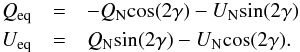 Mathematical equation: \begin{eqnarray} Q_{\mathrm{eq}} &=& -Q_\mathrm{N} \mathrm{cos}(2\gamma)-U_\mathrm{N} \mathrm{sin}(2\gamma)\notag\\ U_{\mathrm{eq}} &=& Q_\mathrm{N} \mathrm{sin}(2\gamma)-U_\mathrm{N} \mathrm{cos}(2\gamma). \label{eq:QU_eq} \end{eqnarray}