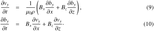 Mathematical equation: \begin{eqnarray} \label{eq:alfven_1} \frac{\partial v_y}{\partial t}&=&\frac{1}{\mu_0\rho}\left(B_x\frac{\partial b_y}{\partial x}+B_z\frac{\partial b_y}{\partial z}\right),\\ \label{eq:alfven_2} \frac{\partial b_y}{\partial t}&=&B_x\frac{\partial v_y}{\partial x}+B_z\frac{\partial v_y}{\partial z}\cdot \end{eqnarray}