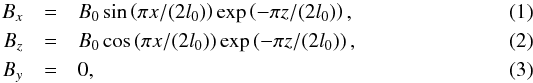 Mathematical equation: \begin{eqnarray} \label{eq:arcade:Bx} B_x &=& B_0\sin\left(\pi x/(2l_0)\right)\exp\left(-\pi z/(2l_0)\right),\\ \label{eq:arcade:Bz} B_z &=& B_0\cos\left(\pi x/(2l_0)\right)\exp\left(-\pi z/(2l_0)\right),\\ \label{eq:arcade:By} B_y &=& 0, \end{eqnarray}