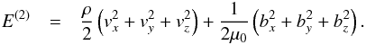 Mathematical equation: \begin{eqnarray} \label{eq:E2} E^{(2)}&=&\frac{\rho}{2}\left(v_x^2+v_y^2+v_z^2\right)+\frac{1}{2\mu_0}\left(b_x^2+b_y^2+b_z^2\right). \end{eqnarray}