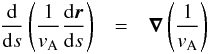 Mathematical equation: \begin{eqnarray} \frac{\rm d}{{\rm d}s}\left(\frac{1}{v_{\rm A}}\frac{{\rm d}\boldsymbol{r}}{{\rm d}s}\right)&=&\boldsymbol{\nabla}\left(\frac{1}{v_{\rm A}}\right) \end{eqnarray}