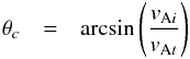 Mathematical equation: \begin{eqnarray} \theta_c&=&\arcsin\left(\frac{v_{{\rm A}i}}{v_{{\rm A}t}}\right) \end{eqnarray}