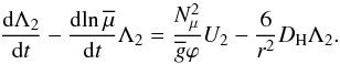 Mathematical equation: \begin{equation} \frac{{\rm d}\Lambda_{2}}{{\rm d}t} - \frac{{\rm d}\! \ln {\overline \mu}}{{\rm d}t} \Lambda_{2} = \frac{N_{\mu}^{2}}{{\overline g}\varphi}U_{2}-\frac{6}{r^2}D_{\rm H}\Lambda_{2}. \label{Lambda} \end{equation}