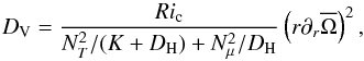 Mathematical equation: \begin{equation} D_{\rm V} = { Ri_{\rm c} \over N^2_{T} /(K + D_{\rm H}) + N^{2}_{\mu}/ D_{\rm H}} \left(r\partial_{r}\overline\Omega\right)^2, \label{eq:dv-mu} \end{equation}