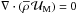 Mathematical equation: \hbox{$\vec\nabla\cdot\left({\overline\rho}\,{\vec {\mathcal U}}_{\rm M}\right)=0$}