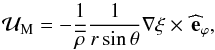 Mathematical equation: \begin{equation} {\vec {\mathcal U}}_{\rm M}=-\frac{1}{\overline\rho}\frac{1}{r\sin\theta}{\vec\nabla}\xi\times\,{\widehat{\vec e}}_{\varphi}, \end{equation}