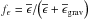Mathematical equation: \hbox{$f_{\epsilon}={\overline{\epsilon}}/{\left(\overline{\epsilon}+\overline{\epsilon}_{\rm grav}\right)}$}