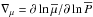 Mathematical equation: \hbox{$\nabla_{\mu}=\partial\ln{\overline\mu}/\partial\ln{\overline P}$}