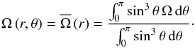 Mathematical equation: \begin{equation} \Omega\left(r,\theta\right)=\overline{\Omega}\left(r\right)=\frac{\int_{0}^{\pi}\sin^3\theta\,\Omega\,{\rm d}\theta}{\int_{0}^{\pi}\sin^3\theta\,{\rm d}\theta}\cdot \end{equation}