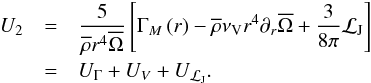 Mathematical equation: \begin{eqnarray} U_2&=&\frac{5}{{\overline\rho}r^4{\overline\Omega}}\left[\Gamma_M\left(r\right)-{\overline\rho}\nu_{\rm V} r^4 \partial_{r}\overline\Omega+\frac{3}{8\pi}{\mathcal L}_{\rm J}\right] \nonumber\\ &=&U_{\Gamma}+U_{V}+U_{{\mathcal L}_{\rm J}}. \label{U2} \end{eqnarray}
