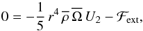 Mathematical equation: \begin{equation} 0=-\frac{1}{5}\,r^{4}\,{\overline\rho}\,\overline{\Omega}\,U_{2}-{\mathcal F}_{\rm ext}, \end{equation}
