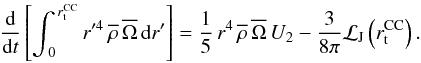 Mathematical equation: \begin{equation} {{\rm d} \over {\rm d}t} \left[\int_{\,0}^{\,r_{\rm t}^{\rm CC}}r'^{4}\,\overline\rho\,\overline\Omega\,{\rm d}r'\right]=\frac{1}{5}\,r^{4}\,{\overline\rho}\,\overline{\Omega}\,U_{2}-\frac{3}{8\pi}\mathcal{L}_{\rm J}\left(r_{\rm t}^{\rm CC}\right). \end{equation}