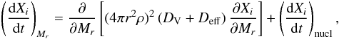 Mathematical equation: \begin{eqnarray} \left(\frac{{\rm d} X_i}{{\rm d}t}\right)_{M_r}= \frac{\partial}{\partial M_r}\left[(4\pi r^2\rho)^2\left(D_{\rm V}+D_{\rm eff}\right) \frac{\partial X_i}{\partial M_r}\right] + \left(\frac{{\rm d}X_i}{{\rm d}t}\right)_{\rm nucl}, \label{Cmoy} \end{eqnarray}