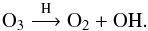 Mathematical equation: \begin{equation} \rm {O_3 \buildrel H \over \longrightarrow O_2 + OH.} \end{equation}