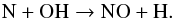 Mathematical equation: \begin{equation} {\rm N + OH \to NO + H.} \label{eq:noreaction} \end{equation}