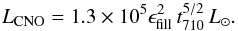 Mathematical equation: \begin{eqnarray} L_{\mathrm{CNO}}=1.3\times10^5 \epsilon_{\rm fill}^2 \,t_{710}^{5/2}\,L_\odot.\label{EqCNO} \end{eqnarray}