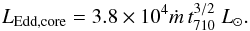 Mathematical equation: \begin{eqnarray} L_{{\mathrm{Edd,core}}}=3.8\times10^4\dot{m}\,t_{710}^{3/2}~L_\odot.\label{EqCore} \end{eqnarray}