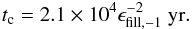 Mathematical equation: \begin{eqnarray} t_{\rm c}=2.1\times10^4\epsilon_{\rm fill,-1}^{-2}~\mathrm{yr}. \end{eqnarray}