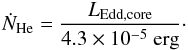 Mathematical equation: \begin{eqnarray} \dot{N}_{\rm He}=\frac{L_{\mathrm{Edd,core}}}{4.3\times10^{-5}~\mathrm{erg}}\cdot \end{eqnarray}