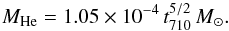 Mathematical equation: \begin{eqnarray} M_{\rm He}=1.05\times10^{-4}\,t_{710}^{5/2}\,M_\odot .\label{coreHe} \end{eqnarray}