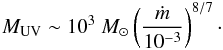 Mathematical equation: \begin{eqnarray} M_{\rm UV}\sim10^3~M_\odot\left( \frac{\dot{m}}{10^{-3}} \right)^{8/7}\cdot \end{eqnarray}