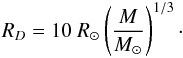 Mathematical equation: \appendix \setcounter{section}{1} \begin{eqnarray} R_{D}=10~R_\odot \left( \frac{M}{M_\odot} \right)^{1/3}\cdot \end{eqnarray}