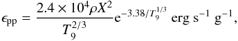Mathematical equation: \appendix \setcounter{section}{1} \begin{eqnarray} \epsilon_{\rm pp}=\frac{2.4\times 10^4\rho X^2}{T_9^{2/3}}{\rm e}^{-3.38/T_9^{1/3}}\mathrm{\ erg\ s}^{-1}\mathrm{\ g}^{-1}, \end{eqnarray}