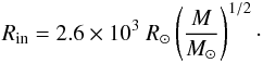 Mathematical equation: \begin{eqnarray} R_{\rm in}=2.6\times10^3~R_\odot\left( \frac{M}{M_\odot} \right)^{1/2}\cdot\label{Rint} \end{eqnarray}