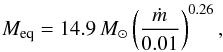 Mathematical equation: \begin{eqnarray} M_{\rm eq}=14.9\,M_\odot\left( \frac{\dot{m}}{0.01} \right)^{0.26}, \end{eqnarray}