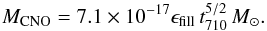 Mathematical equation: \begin{eqnarray} M_{\mathrm{CNO}}=7.1\times10^{-17}\epsilon_{\rm fill}\,t_{710}^{5/2}\,M_\odot. \end{eqnarray}