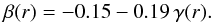 Mathematical equation: \begin{equation} \br = -0.15 -0.19\, \gamma(r) . \label{e:betaHM} \end{equation}