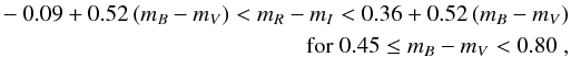Mathematical equation: \begin{eqnarray} -0.09+0.52 \, (m_B-m_V)<m_R-m_I<0.36+0.52 \, (m_B-m_V) \nonumber \\ \mbox{for} \; 0.45 \leq m_B-m_V<0.80 \ , \nonumber \end{eqnarray}