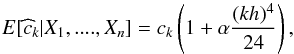 Mathematical equation: \begin{equation} E[\widehat{c}_{k}|X_{1},....,X_{n}]=c_{k}\left(1+\alpha \frac{(kh)^{4}}{24}\right), \end{equation}