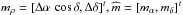 Mathematical equation: \hbox{$ m_{\rho }=[\Delta \alpha \,\cos \delta ,\Delta \delta ] ^{t}, \widehat{m}=[m_{\alpha },m_{\delta }] ^{t}$}