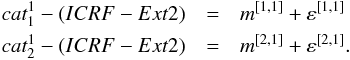 Mathematical equation: \begin{eqnarray} cat_{1}^{1}-(ICRF-Ext2) &=&m^{[1,1] }+\varepsilon ^{[1,1] } \notag \\ cat_{2}^{1}-(ICRF-Ext2) &=&m^{[2,1] }+\varepsilon ^{[2,1] }. \end{eqnarray}
