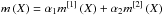 Mathematical equation: \hbox{$m\left( X\right) =\alpha _{1}m^{[1] }\left( X\right) +\alpha _{2}m^{[2] }\left( X\right) $}