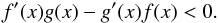 Mathematical equation: \appendix \setcounter{section}{1} \begin{equation} f^{\prime }(x)g(x)-g^{\prime }(x)f(x)<0. \end{equation}