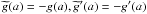 Mathematical equation: \hbox{$\widetilde{g} (a)=-g(a),\widetilde{g}^{\prime }(a)=-g^{\prime }(a)$}
