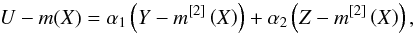 Mathematical equation: \begin{equation} U-m(X)=\alpha _{1}\left( Y-m^{[2] }\left( X\right) \right) +\alpha _{2}\left( Z-m^{[2] }\left( X\right) \right), \end{equation}