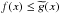 Mathematical equation: \hbox{$f(x)\leq \widetilde{ g}(x)$}