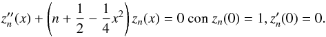 Mathematical equation: \appendix \setcounter{section}{1} \begin{eqnarray*} z_{n}^{\prime \prime }(x)+\left(n+\frac{1}{2}-\frac{1}{4}x^{2}\right)z_{n}(x)=0\text{ con }z_{n}(0)=1,z_{n}^{\prime }(0)=0. \end{eqnarray*}
